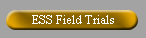 ESS Field Trials